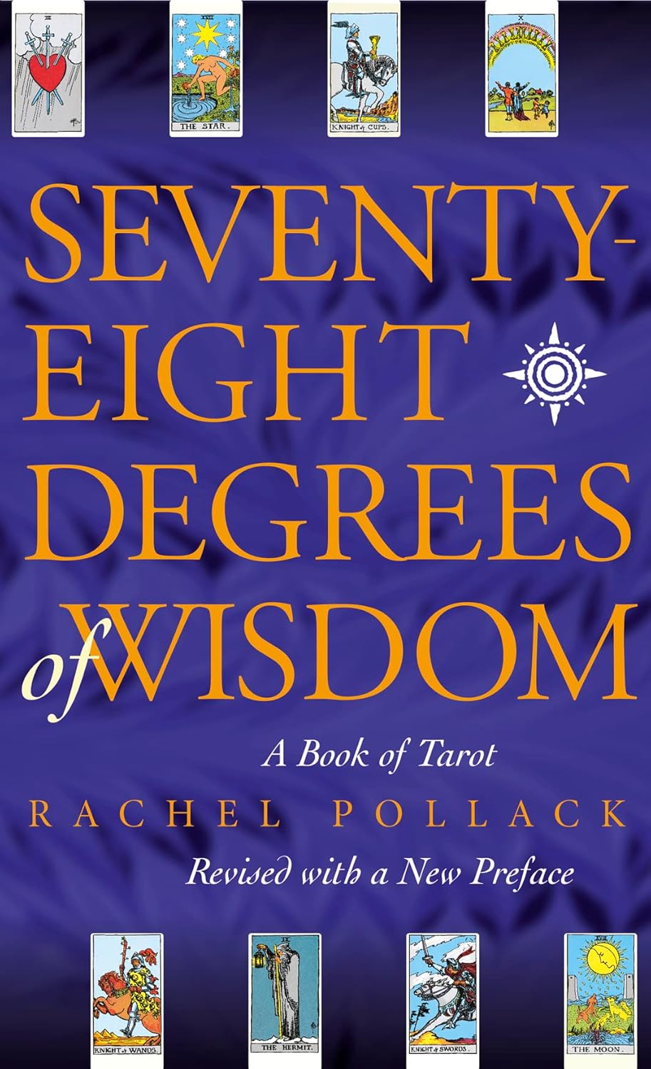 Seventy-Eight Degrees Of Wisdom: A Book of Tarot