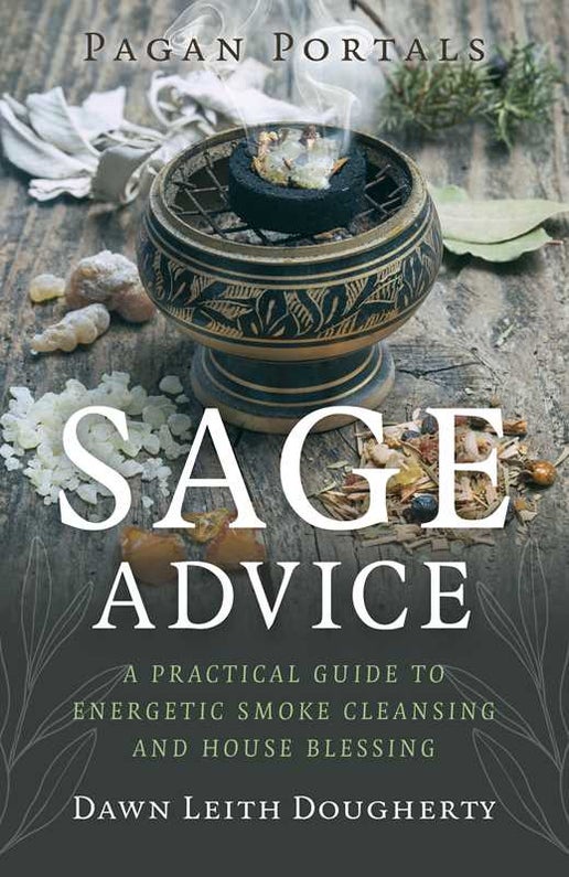 Sage Advice: A Practical Guide to Energetic Smoke Cleansing and House Blessing