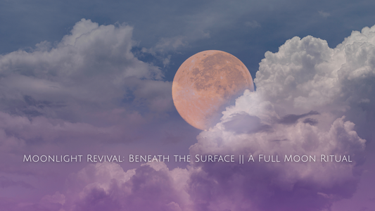 Moonlight Revival: Beneath the Surface || A Full Moon Ritual