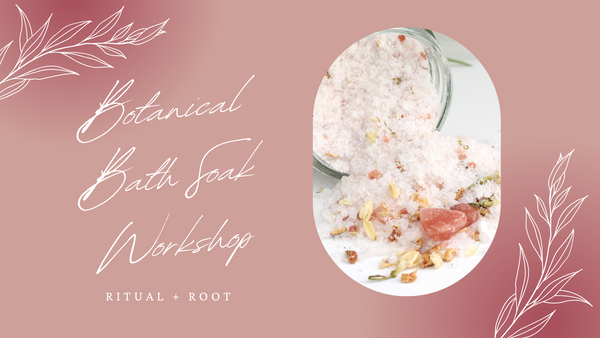 Botanical Workshop Series: Bath Soak