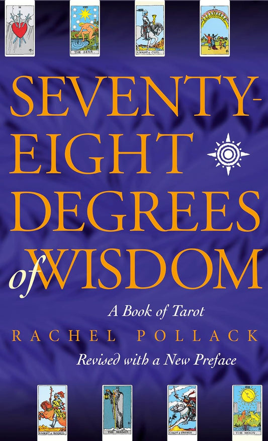 Seventy-Eight Degrees Of Wisdom: A Book of Tarot